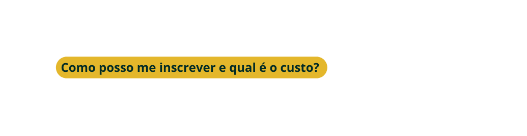 Como posso me inscrever e qual é o custo